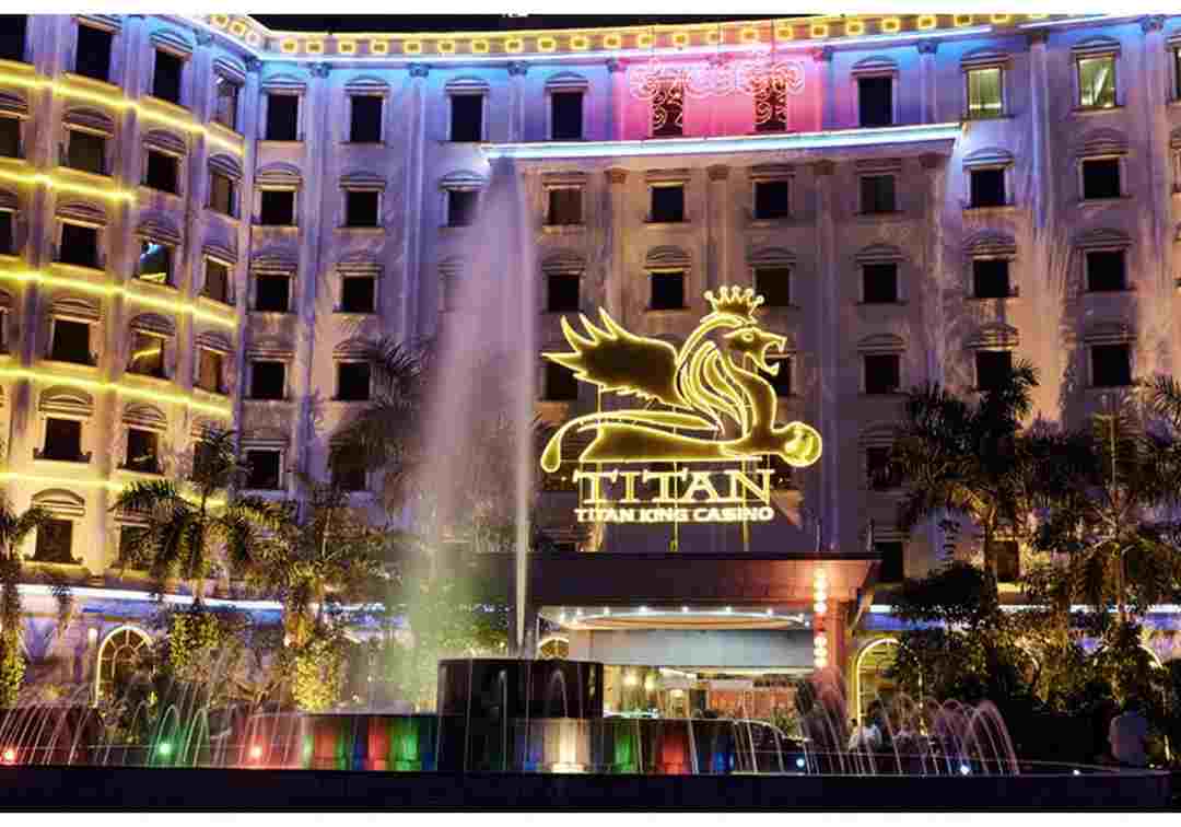 Titan King Resort and Casino là điểm giải trí tuyệt vời nhất