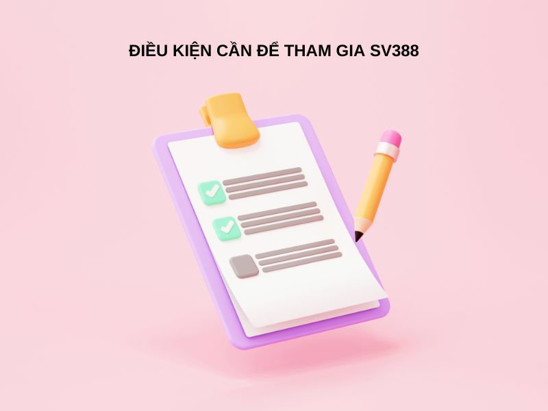 Các yêu cầu bạn cần đạt để đăng ký tài khoản SV388 