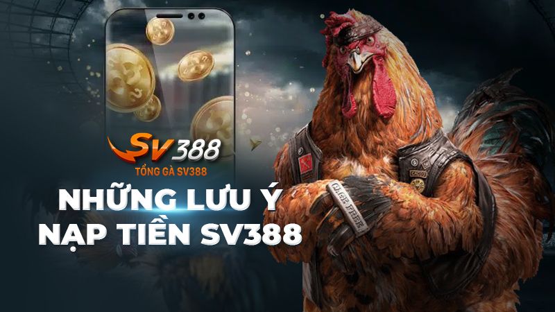 Lưu ý không được bỏ qua trước khi nạp tiền vào SV388