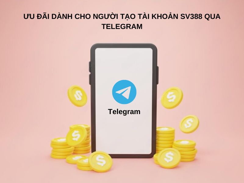 Khuyến mãi cho người mở tài khoản bằng Telegram thành công